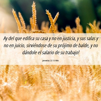 Picture 06 - Jeremías 22:13 RVA - Ay del que edifica su casa y no en justicia, y - Bible Verse Picture