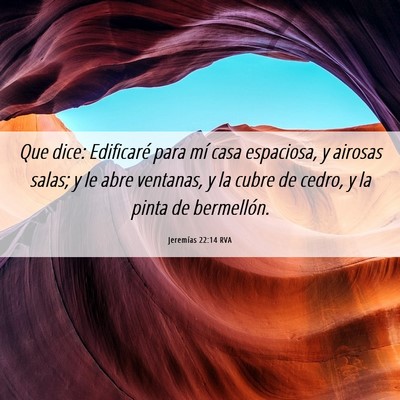 Picture 06 - Jeremías 22:14 RVA - Que dice: Edificaré para mí casa espaciosa, y - Bible Verse Picture