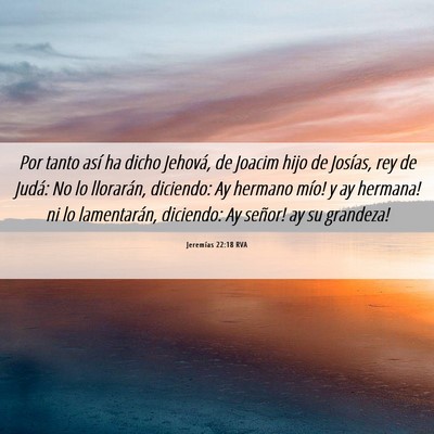 Picture 06 - Jeremías 22:18 RVA - Por tanto así ha dicho Jehová, de Joacim hijo - Bible Verse Picture
