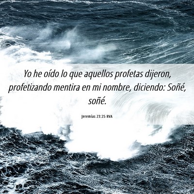 Picture 06 - Jeremías 23:25 RVA - Yo he oído lo que aquellos profetas dijeron, - Bible Verse Picture