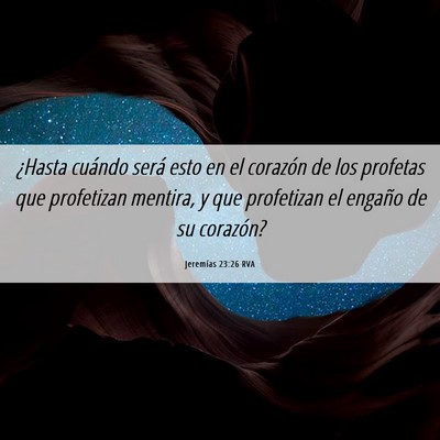 Picture 06 - Jeremías 23:26 RVA - ¿Hasta cuándo será esto en el corazón de los - Bible Verse Picture