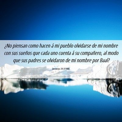 Picture 06 - Jeremías 23:27 RVA - ¿No piensan como hacen á mi pueblo olvidarse de - Bible Verse Picture