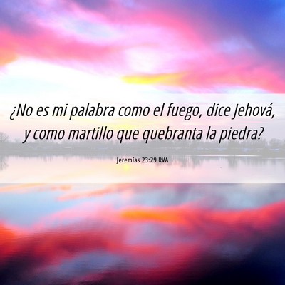 Picture 06 - Jeremías 23:29 RVA - ¿No es mi palabra como el fuego, dice Jehová, y - Bible Verse Picture