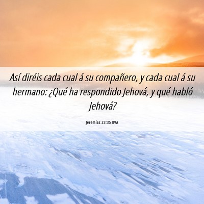 Picture 06 - Jeremías 23:35 RVA - Así diréis cada cual á su compañero, y cada - Bible Verse Picture