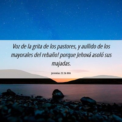 Picture 06 - Jeremías 25:36 RVA - Voz de la grita de los pastores, y aullido de los - Bible Verse Picture