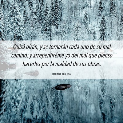Picture 06 - Jeremías 26:3 RVA - Quizá oirán, y se tornarán cada uno de su mal - Bible Verse Picture