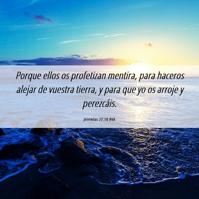 Picture 06 - Jeremías 27:10 RVA - Porque ellos os profetizan mentira, para haceros - Bible Verse Picture