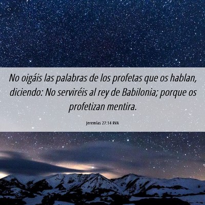 Picture 06 - Jeremías 27:14 RVA - No oigáis las palabras de los profetas que os - Bible Verse Picture