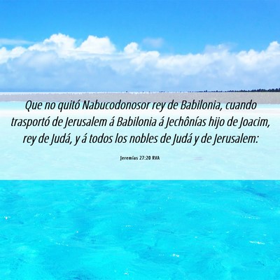 Picture 06 - Jeremías 27:20 RVA - Que no quitó Nabucodonosor rey de Babilonia, - Bible Verse Picture