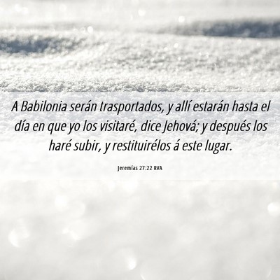 Picture 06 - Jeremías 27:22 RVA - A Babilonia serán trasportados, y allí estarán - Bible Verse Picture