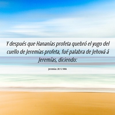 Picture 06 - Jeremías 28:12 RVA - Y después que Hananías profeta quebró el yugo - Bible Verse Picture