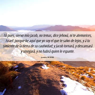 Picture 06 - Jeremías 30:10 RVA - Tú pues, siervo mío Jacob, no temas, dice - Bible Verse Picture