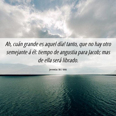 Picture 06 - Jeremías 30:7 RVA - Ah, cuán grande es aquel día! tanto, que no hay - Bible Verse Picture