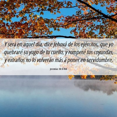 Picture 06 - Jeremías 30:8 RVA - Y será en aquel día, dice Jehová de los - Bible Verse Picture