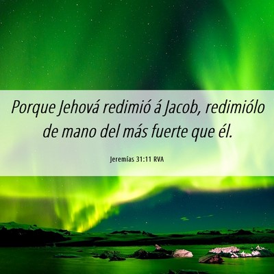 Picture 06 - Jeremías 31:11 RVA - Porque Jehová redimió á Jacob, redimiólo de - Bible Verse Picture
