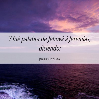 Picture 06 - Jeremías 32:26 RVA - Y fué palabra de Jehová á Jeremías, - Bible Verse Picture