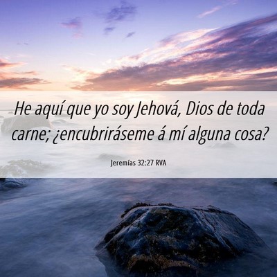 Picture 06 - Jeremías 32:27 RVA - He aquí que yo soy Jehová, Dios de toda carne; - Bible Verse Picture