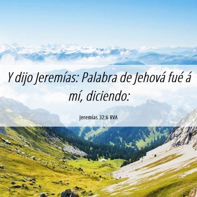 Picture 06 - Jeremías 32:6 RVA - Y dijo Jeremías: Palabra de Jehová fué á mí, - Bible Verse Picture