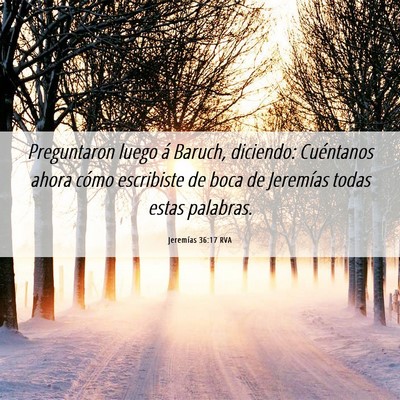 Picture 06 - Jeremías 36:17 RVA - Preguntaron luego á Baruch, diciendo: Cuéntanos - Bible Verse Picture