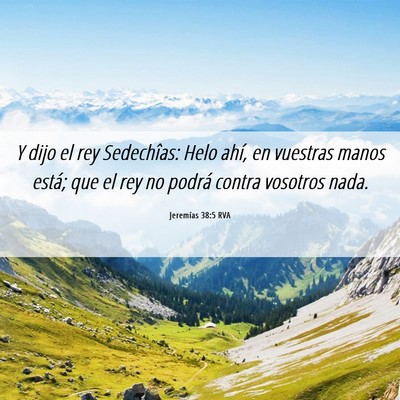 Picture 06 - Jeremías 38:5 RVA - Y dijo el rey Sedechîas: Helo ahí, en vuestras - Bible Verse Picture