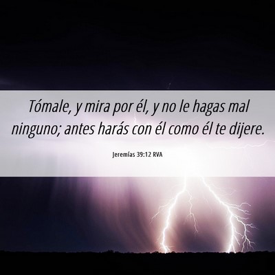 Picture 06 - Jeremías 39:12 RVA - Tómale, y mira por él, y no le hagas mal - Bible Verse Picture