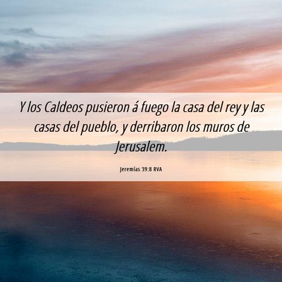 Picture 06 - Jeremías 39:8 RVA - Y los Caldeos pusieron á fuego la casa del rey y - Bible Verse Picture