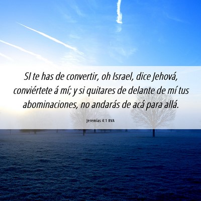 Picture 06 - Jeremías 4:1 RVA - SI te has de convertir, oh Israel, dice Jehová, - Bible Verse Picture