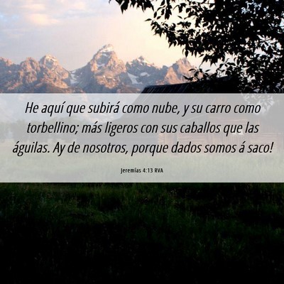 Picture 06 - Jeremías 4:13 RVA - He aquí que subirá como nube, y su carro como - Bible Verse Picture