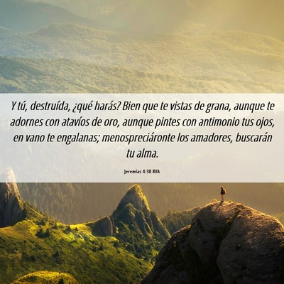 Picture 06 - Jeremías 4:30 RVA - Y tú, destruída, ¿qué harás? Bien que te - Bible Verse Picture