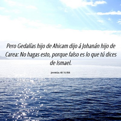 Picture 06 - Jeremías 40:16 RVA - Pero Gedalías hijo de Ahicam dijo á Johanán - Bible Verse Picture