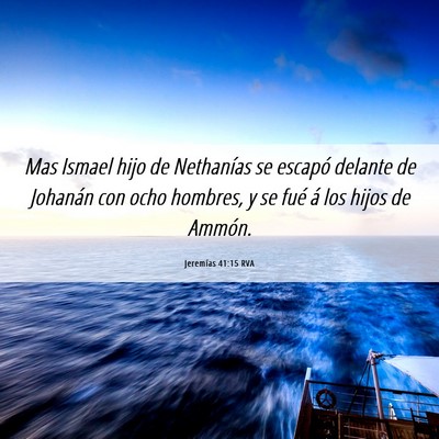Picture 06 - Jeremías 41:15 RVA - Mas Ismael hijo de Nethanías se escapó delante - Bible Verse Picture