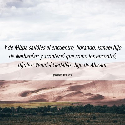 Picture 06 - Jeremías 41:6 RVA - Y de Mizpa salióles al encuentro, llorando, - Bible Verse Picture