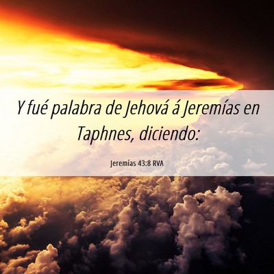Picture 06 - Jeremías 43:8 RVA - Y fué palabra de Jehová á Jeremías en - Bible Verse Picture