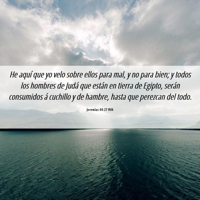 Picture 06 - Jeremías 44:27 RVA - He aquí que yo velo sobre ellos para mal, y no - Bible Verse Picture