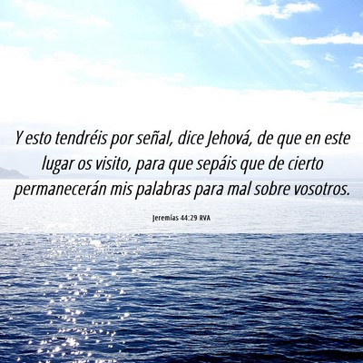 Picture 06 - Jeremías 44:29 RVA - Y esto tendréis por señal, dice Jehová, de que - Bible Verse Picture