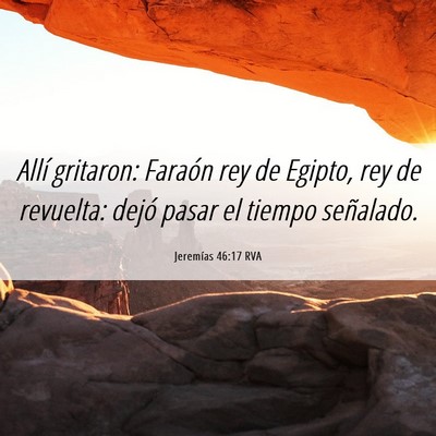 Picture 06 - Jeremías 46:17 RVA - Allí gritaron: Faraón rey de Egipto, rey de - Bible Verse Picture
