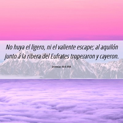 Picture 06 - Jeremías 46:6 RVA - No huya el ligero, ni el valiente escape; al - Bible Verse Picture