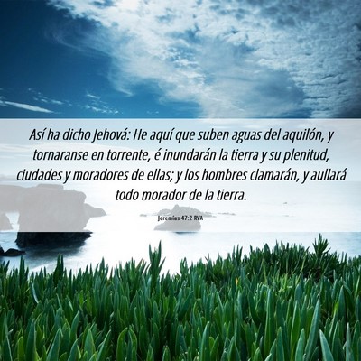 Picture 06 - Jeremías 47:2 RVA - Así ha dicho Jehová: He aquí que suben aguas - Bible Verse Picture