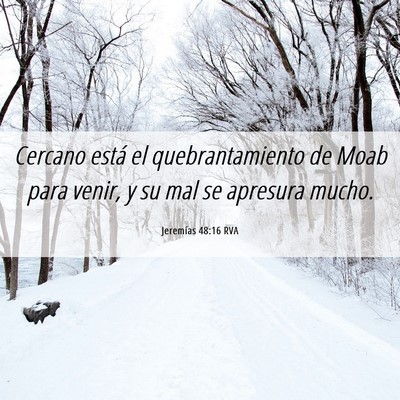 Picture 06 - Jeremías 48:16 RVA - Cercano está el quebrantamiento de Moab para - Bible Verse Picture