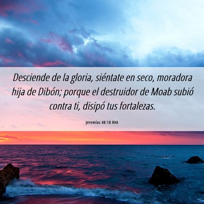 Picture 06 - Jeremías 48:18 RVA - Desciende de la gloria, siéntate en seco, - Bible Verse Picture