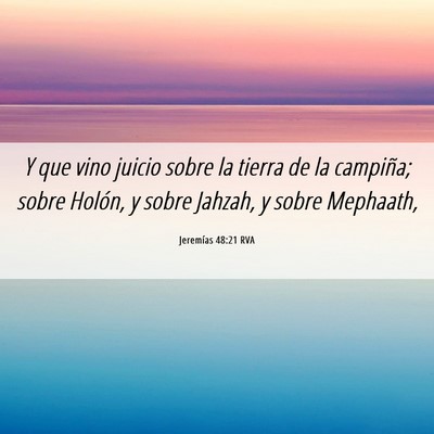 Picture 06 - Jeremías 48:21 RVA - Y que vino juicio sobre la tierra de la campiña; - Bible Verse Picture