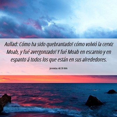 Picture 06 - Jeremías 48:39 RVA - Aullad: ­Cómo ha sido quebrantado! ­cómo - Bible Verse Picture