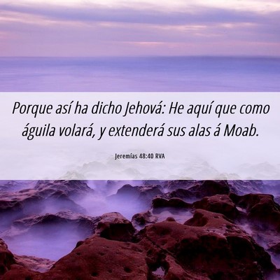 Picture 06 - Jeremías 48:40 RVA - Porque así ha dicho Jehová: He aquí que como - Bible Verse Picture