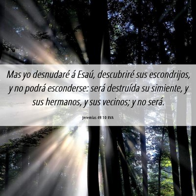 Picture 06 - Jeremías 49:10 RVA - Mas yo desnudaré á Esaú, descubriré sus - Bible Verse Picture