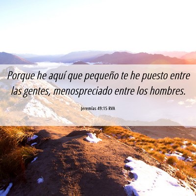 Picture 06 - Jeremías 49:15 RVA - Porque he aquí que pequeño te he puesto entre - Bible Verse Picture