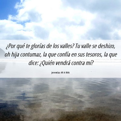 Picture 06 - Jeremías 49:4 RVA - ¿Por qué te glorías de los valles? Tu valle se - Bible Verse Picture