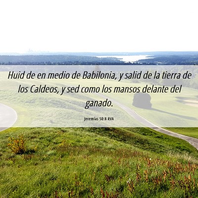 Picture 06 - Jeremías 50:8 RVA - Huid de en medio de Babilonia, y salid de la - Bible Verse Picture