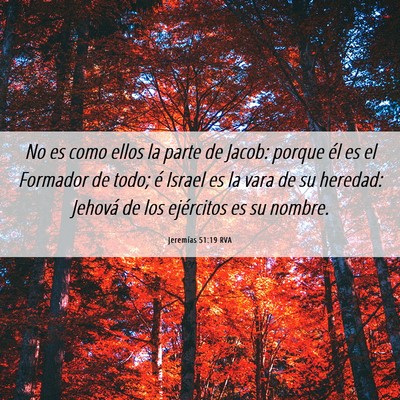 Picture 06 - Jeremías 51:19 RVA - No es como ellos la parte de Jacob: porque él es - Bible Verse Picture