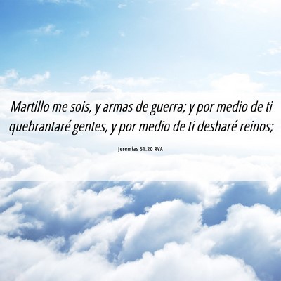 Picture 06 - Jeremías 51:20 RVA - Martillo me sois, y armas de guerra; y por medio - Bible Verse Picture