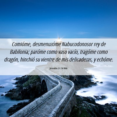 Picture 06 - Jeremías 51:34 RVA - Comióme, desmenuzóme Nabucodonosor rey de - Bible Verse Picture